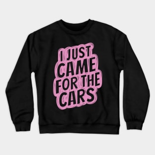 I just came for the cars 4 Crewneck Sweatshirt